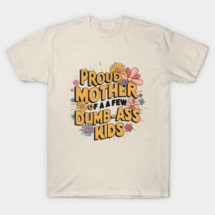 Womens Proud Mother Of A Few Dumbass Kids T-Shirt